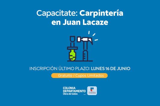 JUAN LACAZE: EL 16 DE JUNIO CIERRAN LAS INSCRIPCIONES DEL CURSO DE CARPINTERÍA