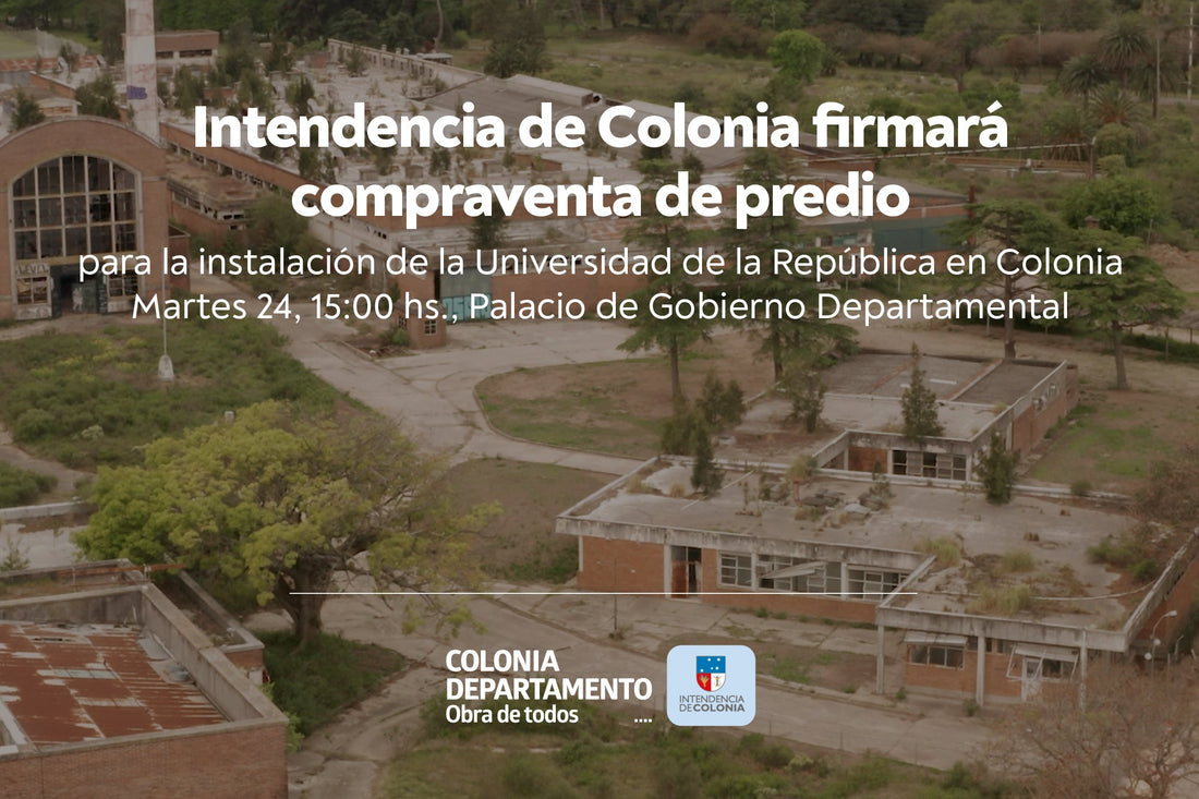 INTENDENCIA DE COLONIA FIRMARÁ COMPRAVENTA PARA INSTALACIÓN DE UNIVERSIDAD DE LA REPÚBLICA